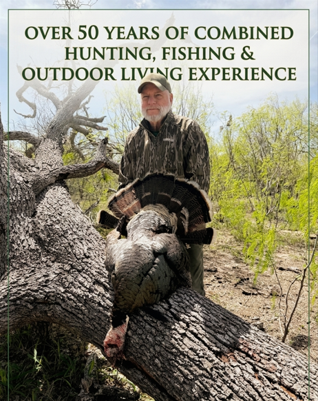 Over 50 years of combined hunting, fishing and outdoor living experience